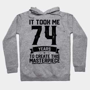 It Took Me 74 Years To Create This Masterpiece 74th Birthday Hoodie